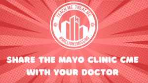 red rectangle image. #TeachMETreatME logo in the center with the words, share the Mayo Clinic CME with your doctor