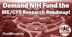 NIH headquarters blurred in the background with a red overlay. Overlaid text in white: Demand NIH Fund the ME/CFS Research Roadmap. #MEAction logo at the bottom