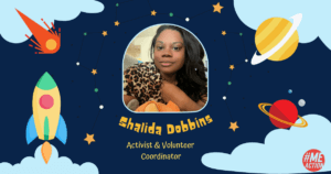 Blueish square image with space like items, stars, clouds, plants, space ship, astroid surrounding a center photo of Shalida Dobbins (black woman wearing a cheetah print shirt). The words Activist & Volunteer Coordinator are in yellow font under her name. The meaction logo in red in the bottom right hand corner.